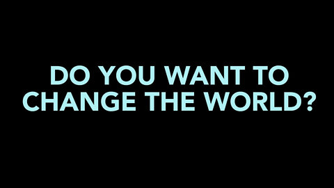 Do You Want To Change The World? ~ Situation Update