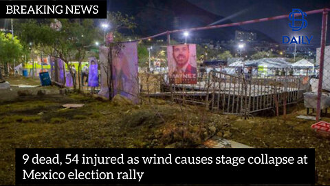 9 dead, 54 injured as wind causes stage collapse at Mexico election rally|latest news|