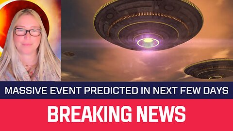 BREAKING NEWS - MASSIVE EVENT PREDICTED IN NEXT FEW DAYS...