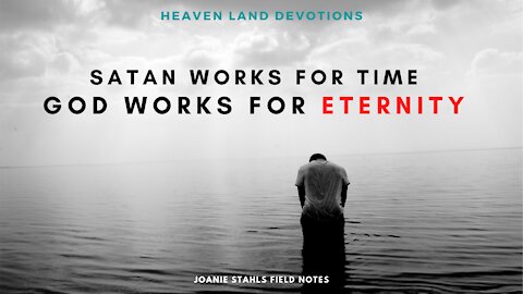 Satan Works For Time, God Works For Eternity