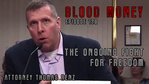 The Ongoing Fight for Freedom with Attorney Thomas Renz (Blood Money Episode 129)