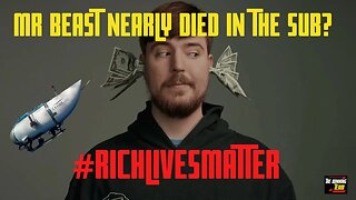 Mr Beast almost died on the Sub too? #RichLivesMatter