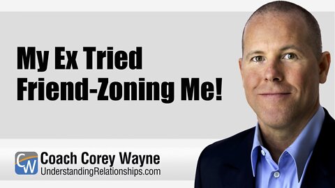 My Ex Tried Friend-Zoning Me!