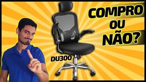 ANÁLISE Ergonômica⭕ Cadeira DU300 é BOA para sua ALTURA e PESO?⛔ Vale a Pena Comprar a DU300?
