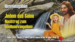 Jedem das Seine... Nachtrag zum Quellenevangelium ❤️ Jesus offenbart Himmelsgaben durch Jakob Lorber