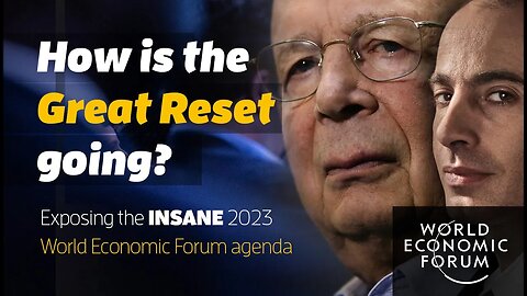 How is the Great Reset going? World Economic Forum 2023 and their INSANE vision for the future.