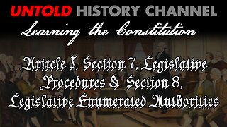 Learning The Constitution | Article I, Section 7 & 8