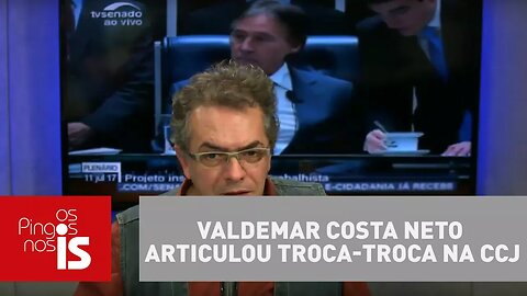 Tognolli: Valdemar Costa Neto articulou troca-troca na CCJ
