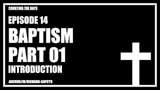 Episode 14 - Baptism - Part 01 - Introduction
