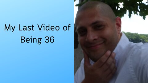 My Last Video of Being 36