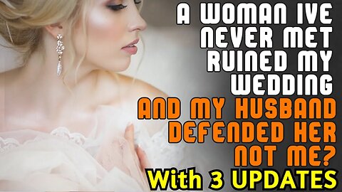 (+3 UPDATES) Woman I've Never Met Ruined My Wedding And My Husband Defended Her And Not Me!