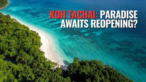 Koh Tachai: Paradise Awaits Reopening?