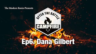 EP9 Dana Gilbert (Part1) | After the Battle Campfire | Modern Ronin