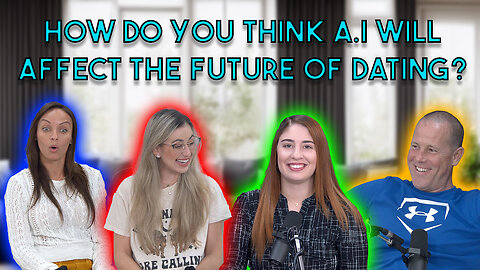 How Do You Think A.I. Will Effect The Future Of Dating?