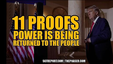 11 PROOFS POWER IS BEING RETURNED TO THE PEOPLE - SGT Report