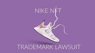 Nike sues over NFT - Complaint Overview by Attorney Steve®