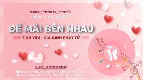 Đêm văn nghệ Để mãi bên nhau - Tình yêu - Gia đình Phật tử, ngày 18 5 Tân Sửu