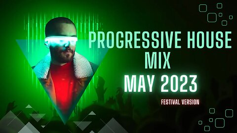 Progressive House Mix May 2023 (Festival Version)