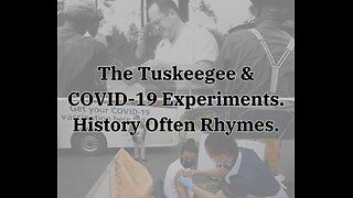 The Tuskegee & COVID-19 Experiments. History Often Ryhmes