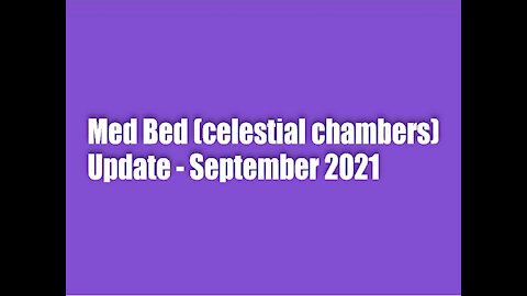 Med Bed (Celestial Chambers) Update – September 2021