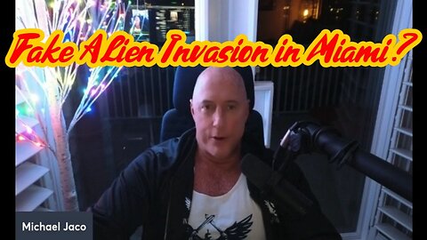 New Michael Jaco: Fake Alien Invasion in Miami?