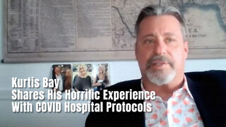 Kurtis Bay Shares His Horrific Experience With COVID Hospital Protocols