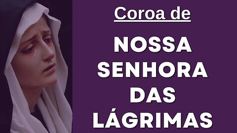 Coroa de Nossa Senhora das Lágrimas (26/03/2023)