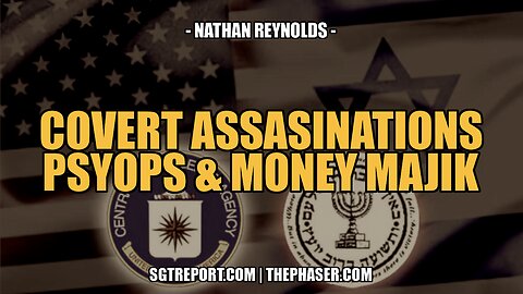 COVERT ASSASSINATIONS, PSYOPS & MONEY MAJIK -- Nathan Reynolds