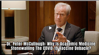 Dr. Peter McCullough: Why Is Academic Medicine Stonewalling The COVID-19 Vaccine Debacle?