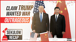 Outrageous Claim: Pres. Trump Wanted a War with China