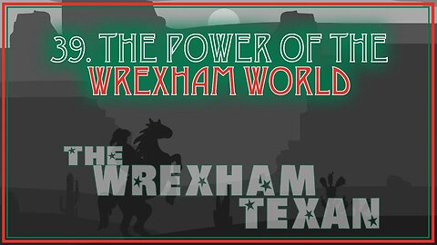 39. The Power of the Wrexham World