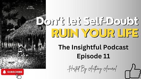 Don't Let Self-Doubt Ruin Your Life | The Insightful Podcast Episode 11