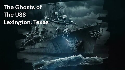 Horror Stories & Urban Legend Ghosts of the USS Lexington, Texas