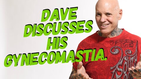 Dave Discusses His Gynecomastia In The Hope It Helps Others