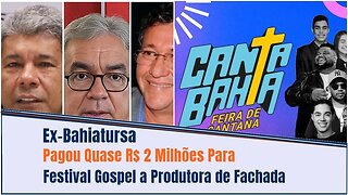 EX-BAHIATURSA PAGOU QUASE R$$ 2 MILHÕES PARA FESTIVAL GOSPEL A PRODUTORA DE FACHADA