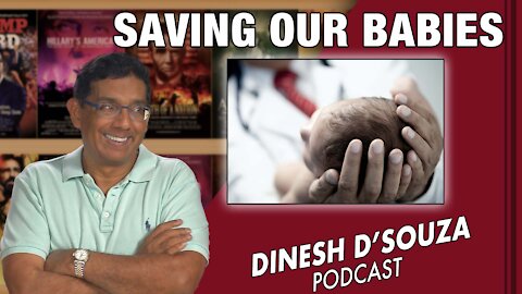 SAVING OUR BABIES Dinesh D’Souza Podcast Ep 169
