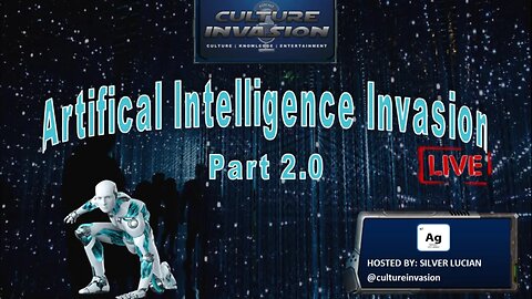 (Live) Culture Invasion: Artificial Intelligence Invasion Pt. 2.0