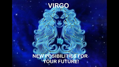 Virgo - January 2022 / New posibilities for your future!