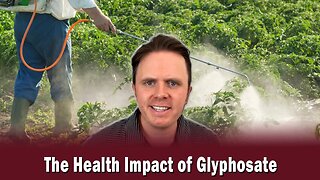 The Health Impact of Glyphosate