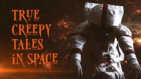 True Creepy Tales in Space Part 2
