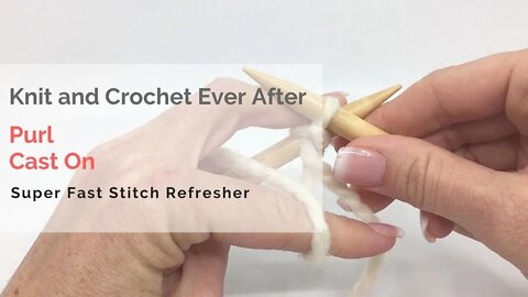 Purl Cast On Super Fast Stitch Refresher Tutorial