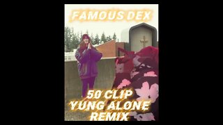 Famous Dex - 50 Clip (Yung Alone Remix)