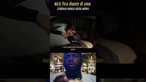 Nick fica diante de uma criatura nunca vista antes