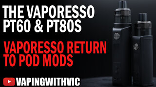 The PT60 and PT80S by Vaporesso - Vaporesso go back to Pod Mods