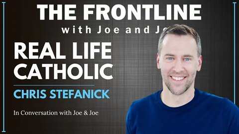 REAL LIFE CATHOLIC with Chris Stefanick | The Frontline with Joe & Joe