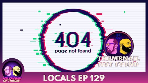 Locals EP 129: Thumbnail Not Found (Free Preview)