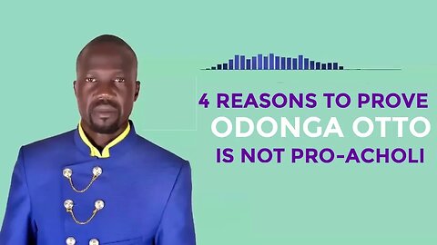 4 Reasons Why Odonga Otto is Not Working For Acholi | Lucky Bosmic Otim