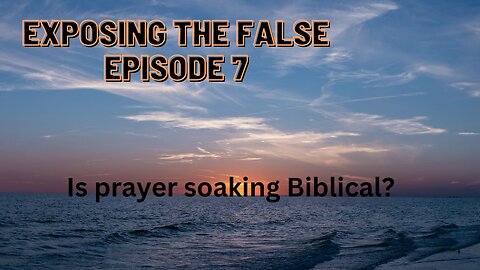 Exposing the false Episode 7 Is Prayer Soaking Biblical?