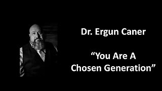 Dr. Ergun Caner - You're a Chosen Generation