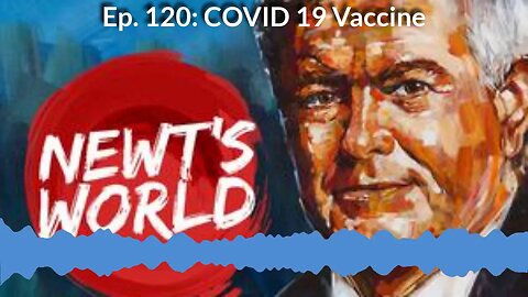 Newt's World Ep 120: COVID 19 Vaccine